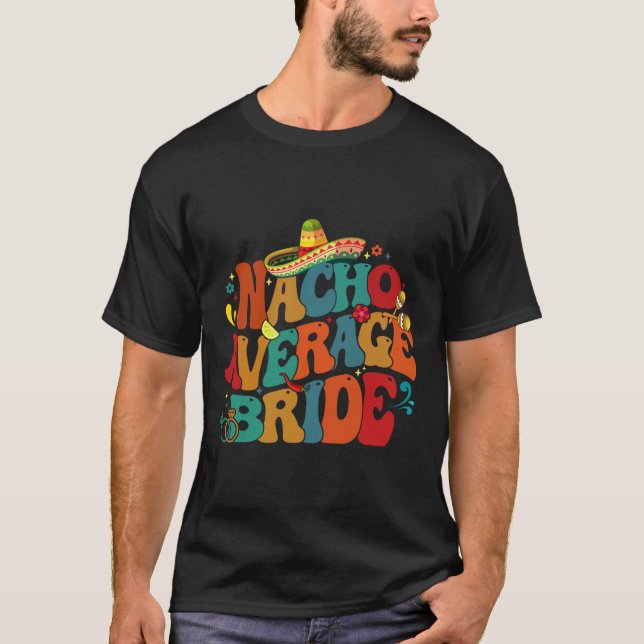 Nacho Average Bride Funny Bachelorette Party Cinco T-Shirt (Front)