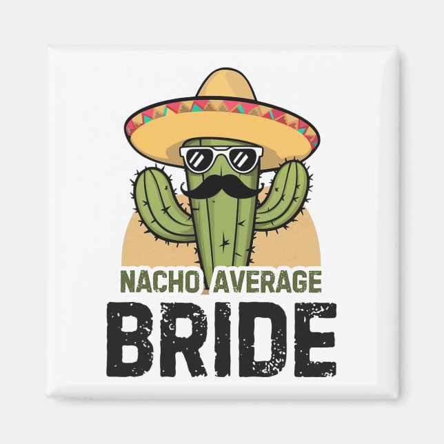 Nacho Average Bride Funny Cinco De Mayo Mexican Ha Magnet (Front)
