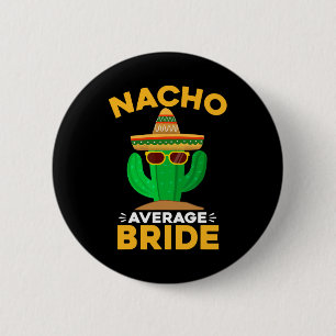 Nacho Average Bride Funny Mexican Cinco De Mayo  6 Cm Round Badge