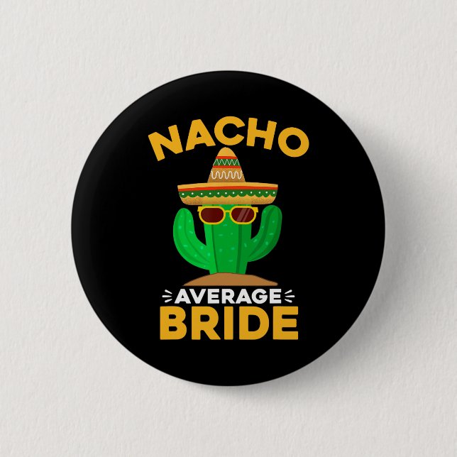 Nacho Average Bride Funny Mexican Cinco De Mayo  6 Cm Round Badge (Front)