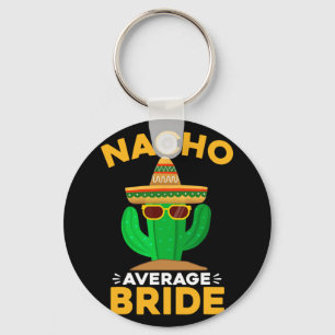 Nacho Average Bride Funny Mexican Cinco De Mayo Key Ring