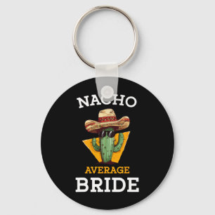Nacho Average Bride Funny Mexican Wedding Joke Fut Key Ring