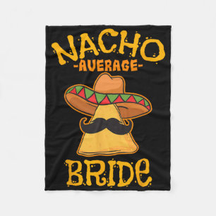 Nacho Average Bride Mexican Cinco De Mayo Fiesta  Fleece Blanket