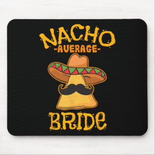Nacho Average Bride Mexican Cinco De Mayo Fiesta Mouse Mat
