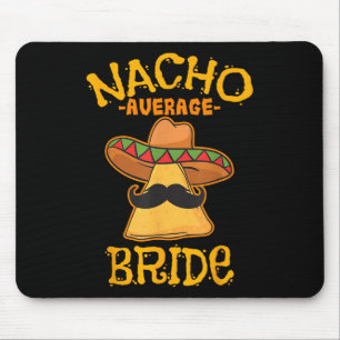 Nacho Average Bride Mexican Cinco De Mayo Fiesta  Mouse Mat