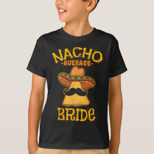Nacho Average Bride Mexican Cinco De Mayo Fiesta T-Shirt