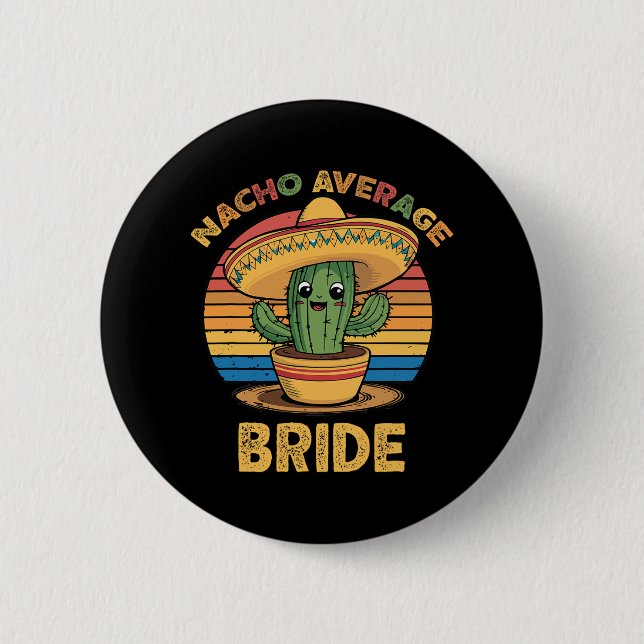 Nacho Average Bride Mexican Cinco De Mayo Funny  6 Cm Round Badge (Front)