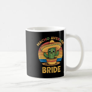 Nacho Average Bride Mexican Cinco De Mayo Funny  Coffee Mug