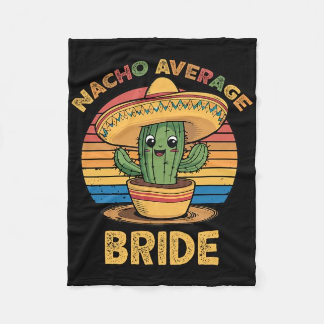 Nacho Average Bride Mexican Cinco De Mayo Funny  Fleece Blanket (Front)