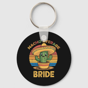 Nacho Average Bride Mexican Cinco De Mayo Funny Key Ring
