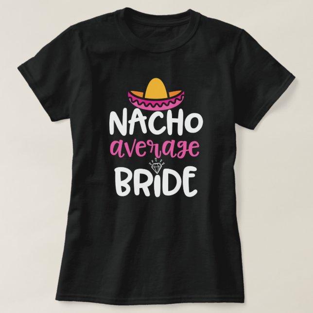 Nacho Average Bride Womens Wedding party Gift T-Shirt (Design Front)