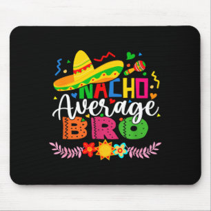 Nacho Average Bro Funny Mexican Vintage Cinco De Mouse Mat