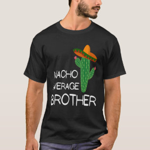 Nacho Average Brother   Cinco De Mayo T-Shirt