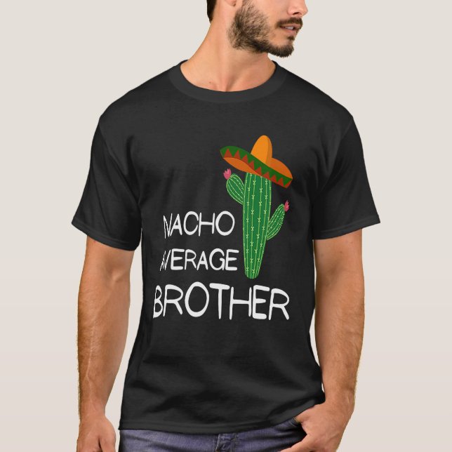Nacho Average Brother   Cinco De Mayo T-Shirt (Front)