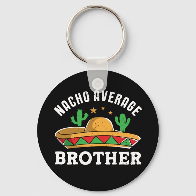 Nacho Average Brother Funny Mexican Food Pun Key Ring (Front)