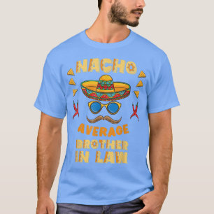 Nacho Average Brother In Law Cinco De Mayo T-Shirt