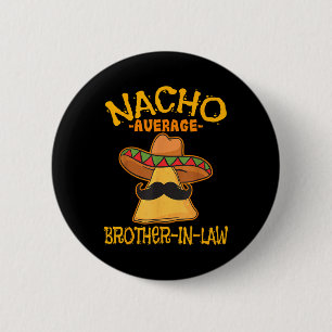 Nacho Average Brother-in-law In-law Mexican Cinco 6 Cm Round Badge