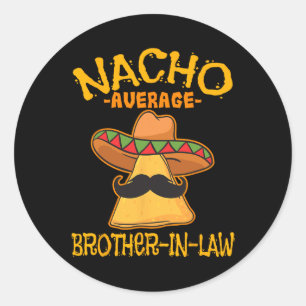 Nacho Average Brother-in-law In-law Mexican Cinco Classic Round Sticker