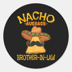 Nacho Average Brother-in-law In-law Mexican Cinco  Classic Round Sticker