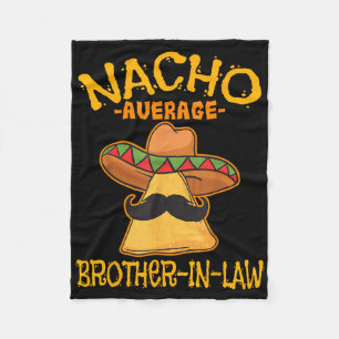 Nacho Average Brother-in-law In-law Mexican Cinco Fleece Blanket