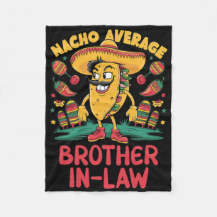 Nacho Average Brother-in-law Mexican Matching Cinc Fleece Blanket