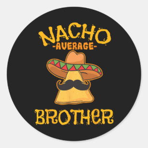 Nacho Average Brother Mexican Sibling Cinco De May Classic Round Sticker
