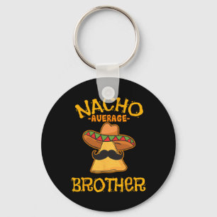 Nacho Average Brother Mexican Sibling Cinco De May Key Ring