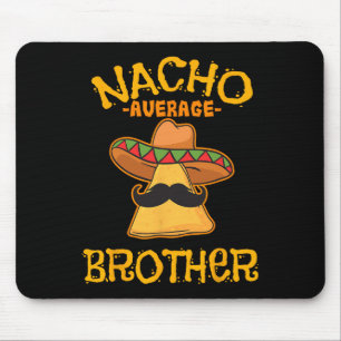 Nacho Average Brother Mexican Sibling Cinco De May Mouse Mat