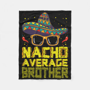 Nacho Average Brother New Big Bro Funny Cinco De M Fleece Blanket