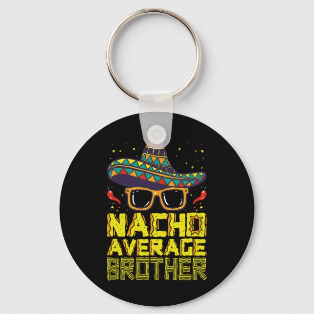 Nacho Average Brother New Big Bro Funny Cinco De M Key Ring (Front)