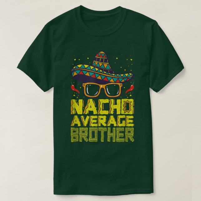 Nacho Average Brother New Big Bro Funny Cinco De M T-Shirt (Design Front)