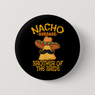 Nacho Average Brother Of The Bride Wedding Cinco D 6 Cm Round Badge
