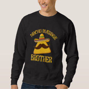 Nacho Average Brother Sibling Cinco de Mayo Mexica Sweatshirt
