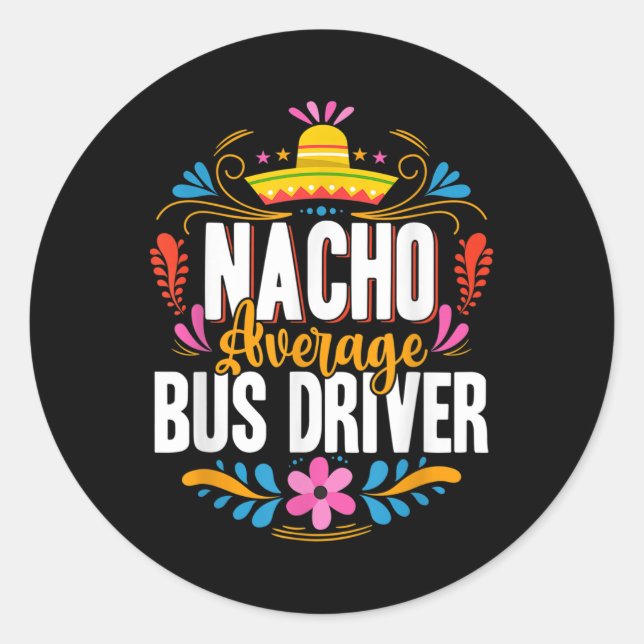 Nacho Average Bus Driver Cinco De Mayo Matching Fa Classic Round Sticker (Front)