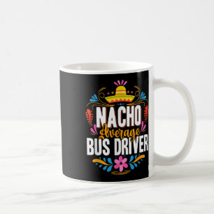 Nacho Average Bus Driver Cinco De Mayo Matching Fa Coffee Mug