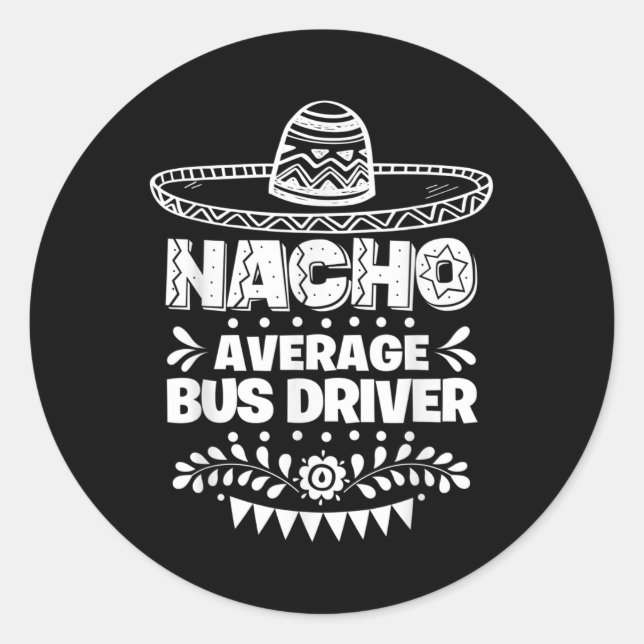 Nacho Average Bus Driver Fun Gift Cinco De Mayo  Classic Round Sticker (Front)