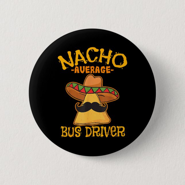 Nacho Average Bus Driver Transport Busman Cinco De 6 Cm Round Badge (Front)