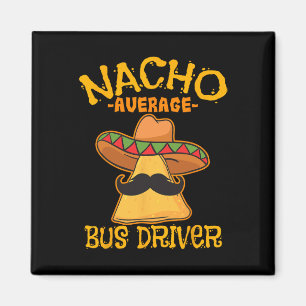 Nacho Average Bus Driver Transport Busman Cinco De Magnet