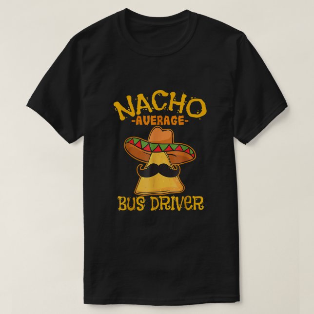 Nacho Average Bus Driver Transport Busman Cinco De T-Shirt (Design Front)