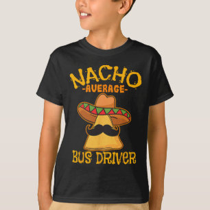 Nacho Average Bus Driver Transport Busman Cinco De T-Shirt