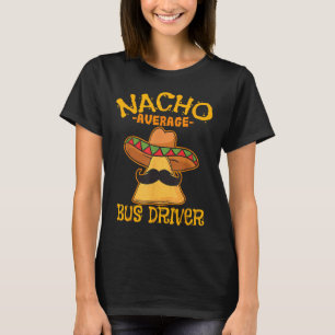 Nacho Average Bus Driver Transport Busman Cinco De T-Shirt