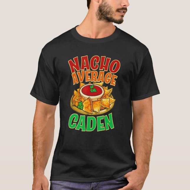 Nacho Average Caden Name Taco Nickname Mexican Foo T-Shirt (Front)