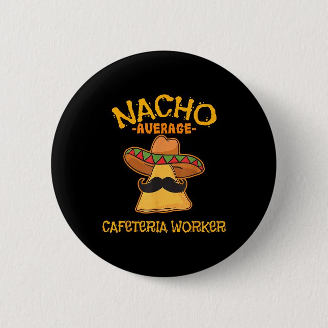 Nacho Average Cafeteria Worker Cinco De Mayo Fiest 6 Cm Round Badge (Front)
