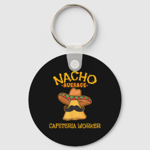Nacho Average Cafeteria Worker Cinco De Mayo Fiest Key Ring