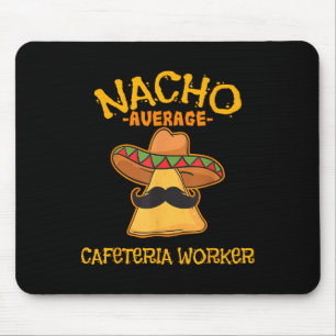Nacho Average Cafeteria Worker Cinco De Mayo Fiest Mouse Mat