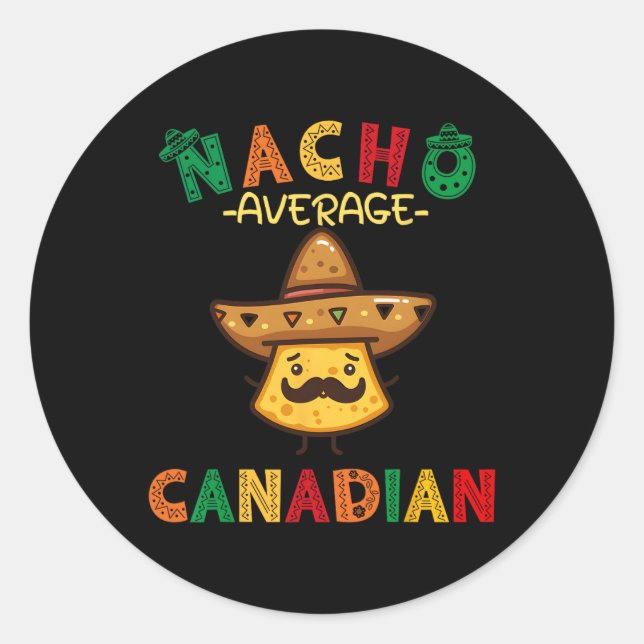Nacho Average Canadian Funny Cinco De Mayo Sombrer Classic Round Sticker (Front)