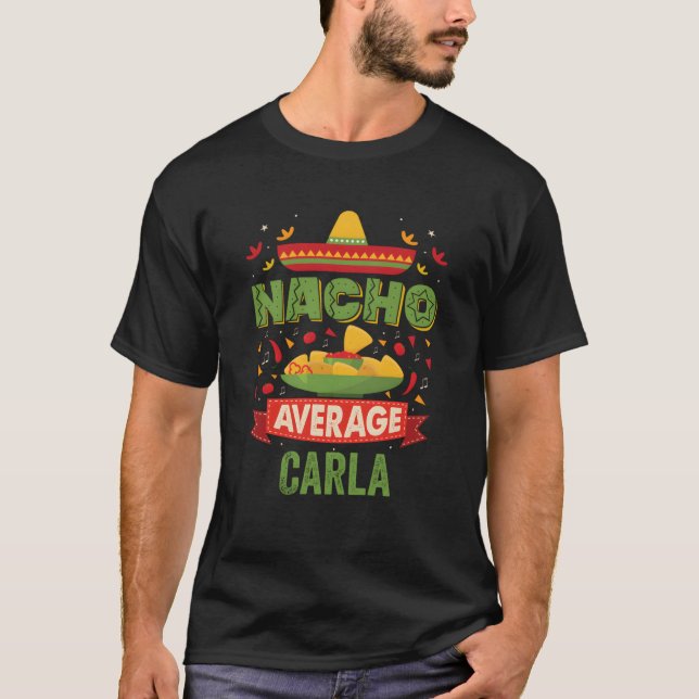 Nacho Average Carla Funny Personalised Name Birthd T-Shirt (Front)