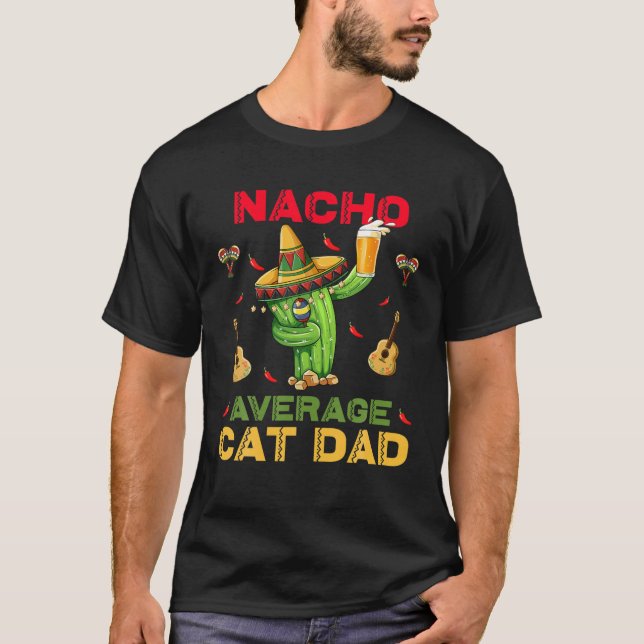 Nacho Average Cat Dad Funny Cinco De Mayo Mexican T-Shirt (Front)