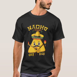 Nacho Average Cat Dad Funny Daddy Sombrero Hat Cin T-Shirt