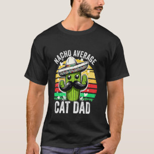 Nacho Average Cat Dad Mexican Cinco De Mayo T-Shirt